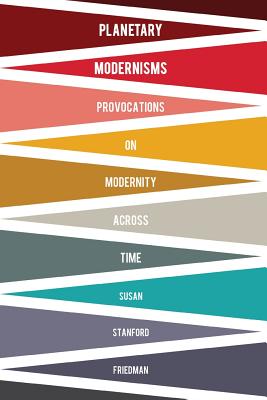 Planetary Modernisms: Provocations on Modernity Across Time (Modernist Latitudes)