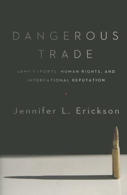 Dangerous Trade: Arms Exports, Human Rights, and International Reputation