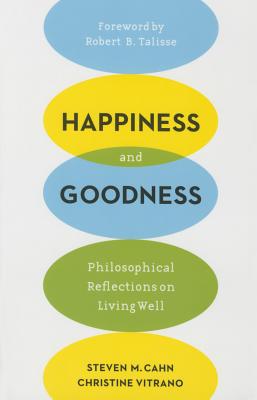 Happiness and Goodness: Philosophical Reflections on Living Well