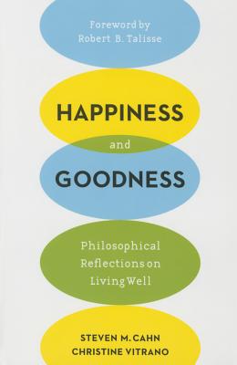 Happiness and Goodness: Philosophical Reflections on Living Well