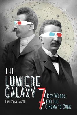 The Lumire Galaxy: Seven Key Words for the Cinema to Come (Film and Culture Series)