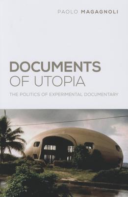 Documents of Utopia: The Politics of Experimental Documentary (Nonfictions)