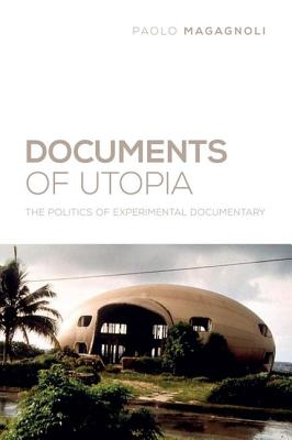 Documents of Utopia: The Politics of Experimental Documentary (Nonfictions)