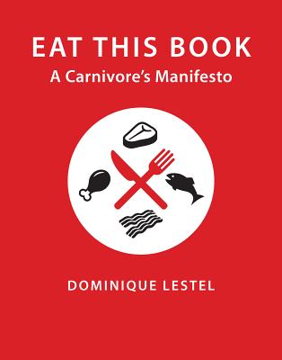 Eat This Book: A Carnivore's Manifesto (Critical Perspectives on Animals: Theory, Culture, Science, and Law)