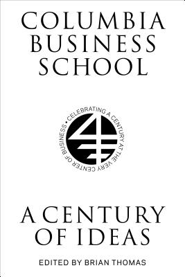 Columbia Business School: A Century of Ideas (Columbiana)