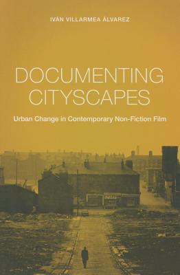 Documenting Cityscapes: Urban Change in Contemporary Non-Fiction Film (Nonfictions)