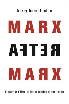 Marx After Marx: History and Time in the Expansion of Capitalism