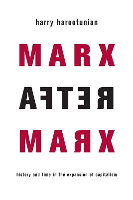 Marx After Marx: History and Time in the Expansion of Capitalism