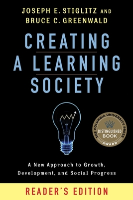 Creating a Learning Society: A New Approach to Growth, Development, and Social Progress, Reader's Edition (Kenneth J. Arrow Lecture Series)