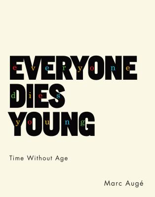 Everyone Dies Young: Time Without Age (European Perspectives: A Series in Social Thought and Cultural Criticism)