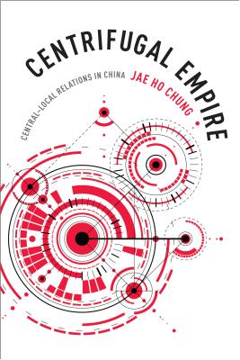 Centrifugal Empire: CentralLocal Relations in China