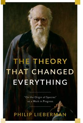 The Theory That Changed Everything: On the Origin of Species as a Work in Progress
