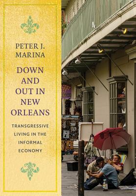 Down and Out in New Orleans: Transgressive Living in the Informal Economy (Studies in Transgression)