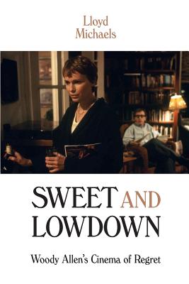 Sweet and Lowdown: Woody Allen's Cinema of Regret