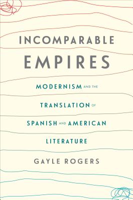 Incomparable Empires: Modernism and the Translation of Spanish and American Literature (Modernist Latitudes)