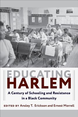 Educating Harlem: A Century of Schooling and Resistance in a Black Community