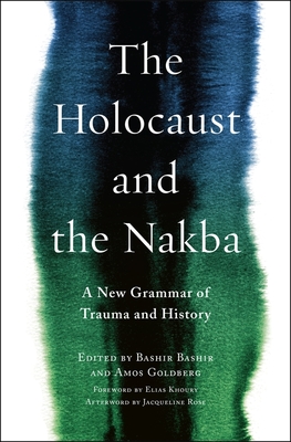 The Holocaust and the Nakba: A New Grammar of Trauma and History (Religion, Culture, and Public Life, 39)