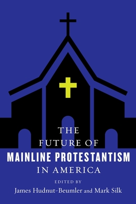 The Future of Mainline Protestantism in America (The Future of Religion in America)