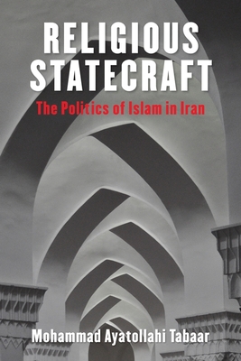 Religious Statecraft: The Politics of Islam in Iran (Columbia Studies in Middle East Politics)