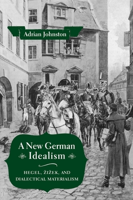 A New German Idealism: Hegel, iek, and Dialectical Materialism