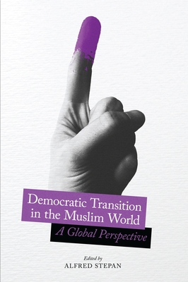 Democratic Transition in the Muslim World: A Global Perspective (Religion, Culture, and Public Life)