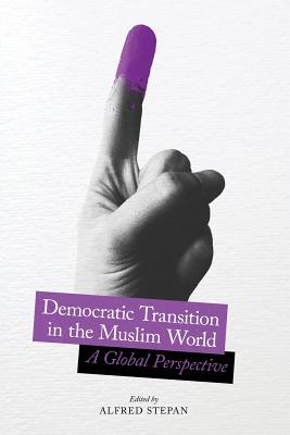 Democratic Transition in the Muslim World: A Global Perspective (Religion, Culture, and Public Life)