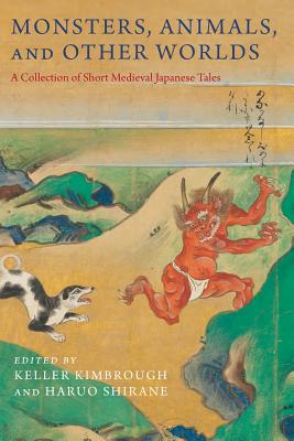 Monsters, Animals, and Other Worlds: A Collection of Short Medieval Japanese Tales (Translations from the Asian Classics)