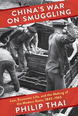 China's War on Smuggling: Law, Economic Life, and the Making of the Modern State, 18421965 (Studies of the Weatherhead East Asian Institute, Columbia University)