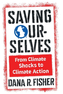 Saving Ourselves: From Climate Shocks to Climate Action (Society and the Environment)
