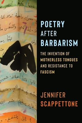 Poetry After Barbarism: The Invention of Motherless Tongues and Resistance to Fascism
