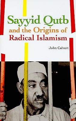 Sayyid Qutb and the Origins of Radical Islamism