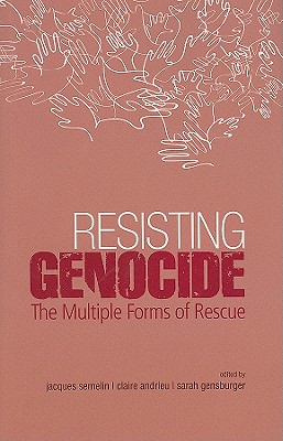 Resisting Genocide: The Multiple Forms of Rescue (Columbia/Hurst)
