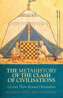 Image for A Metahistory of the Clash of Civilisations: Us and Them Beyond Orientalism (Columbia/Hurst)