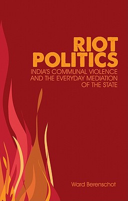 Riot Politics: Hindu-Muslim Violence and the Indian State (Columbia/Hurst)