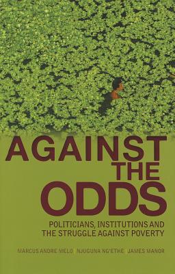 Against the Odds: Politicians, Institutions, and the Struggle Against Poverty (Columbia/Hurst)