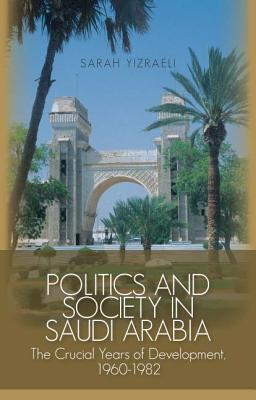 Politics and Society in Saudi Arabia: The Crucial Years of Development, 1960-1982 (Columbia/Hurst)