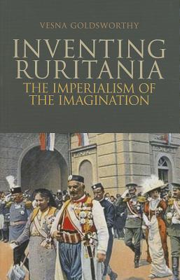 Inventing Ruritania: The Imperialism of the Imagination (Columbia/Hurst)