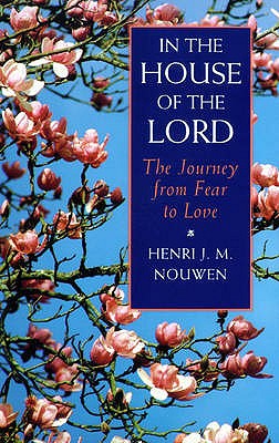 In The House of The Lord. The Journey from Fear to Love.