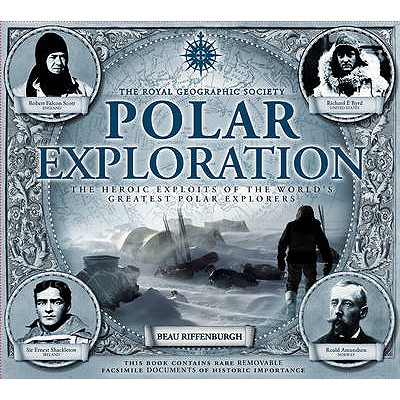 Image for The Royal Geographical Society. Polar Exploration. The Heroic Exploits Of The World's Greatest Polar Explorers.
