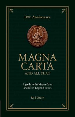 Magna Carta and All That: A Guide to the Magna Carta and Life in England in 1215