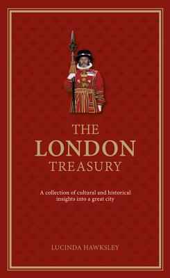 The London Treasury: A Collection of Cultural and Historical Insights into a Great City
