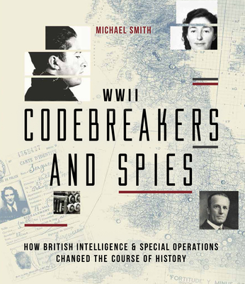 WWII Codebreakers and Spies How British Intelligence & Special Operations Changed the Course of History