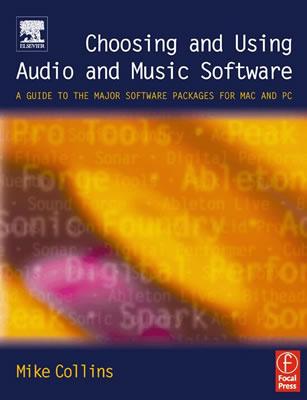 Choosing and Using Audio and Music Software: A guide to the major software applications for Mac and PC