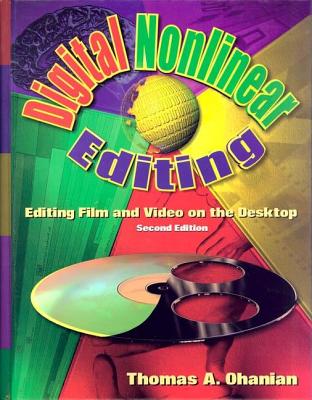 Digital Nonlinear Editing: Editing Film and Video on the Desktop