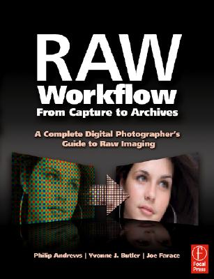 Image for Raw Workflow from Capture to Archives: A Complete Digital Photographer's Guide to Raw Imaging
