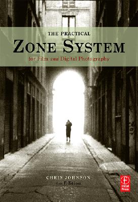 The Practical Zone System: For Film and Digital Photography