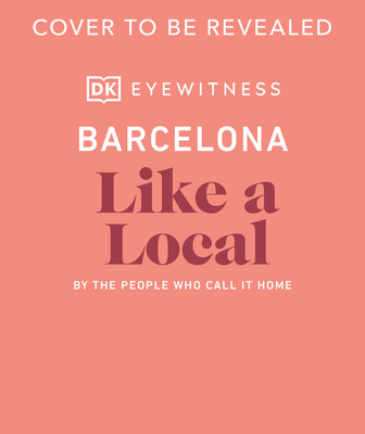 Image for Barcelona Like a Local: By the People Who Call It Home (Local Travel Guide) Barcelona Like a Local: By the People Who Call It Home (Local Travel Guide)