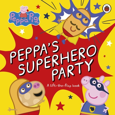 Ladybird Peppa Pig Peppas Superhero Party A lift-the-flap book.