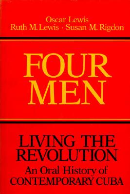 Image for Four Men: Living the Revolution: An Oral History of Contemporary Cuba