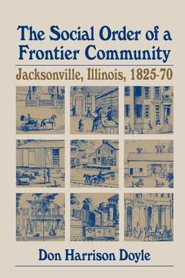 The Social Order of a Frontier Community: Jacksonville, Illinois, 1825-70